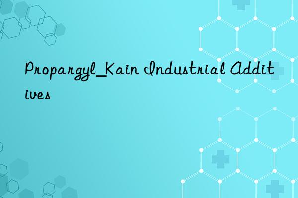 Propargyl_Kain Industrial Additives