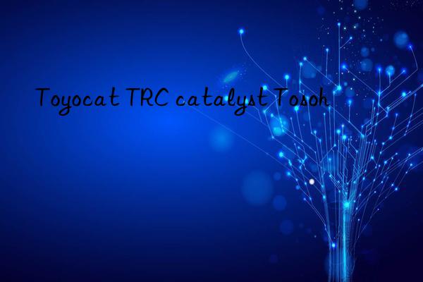 Toyocat TRC catalyst Tosoh 