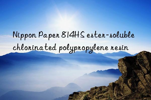 Nippon Paper 814HS ester-soluble chlorinated polypropylene resin