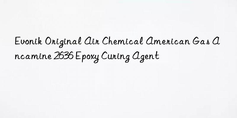 Evonik Original Air Chemical American Gas Ancamine 2636 Epoxy Curing Agent