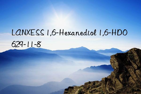 LANXESS 1,6-Hexanediol 1,6-HDO 629-11-8