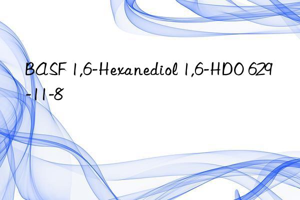 BASF 1,6-Hexanediol 1,6-HDO 629-11-8