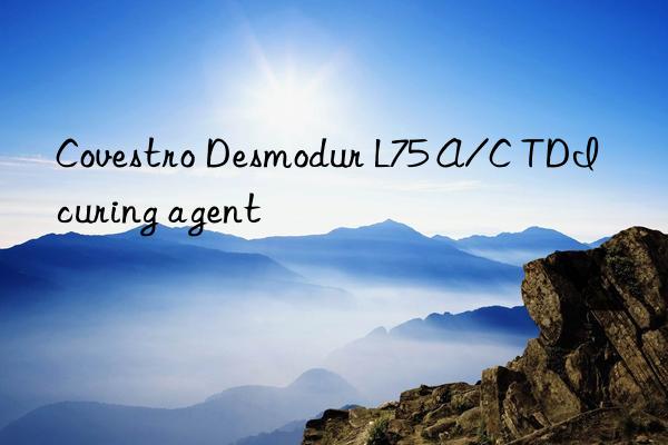 Covestro Desmodur L75 A/C TDI curing agent