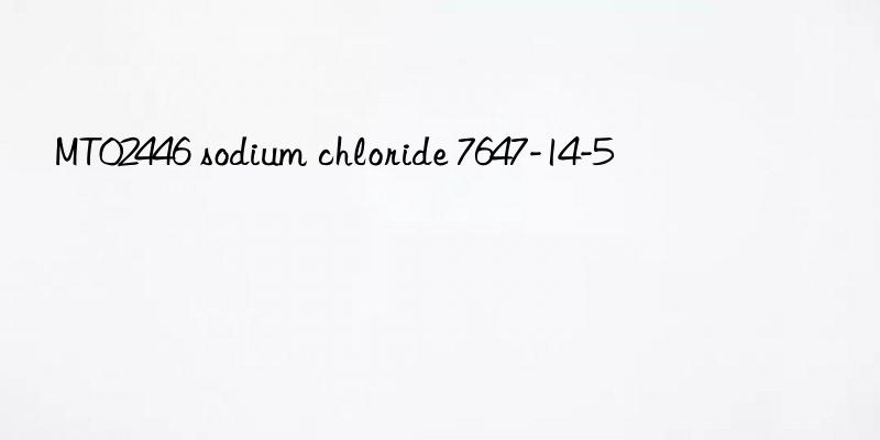 MT02446 sodium chloride 7647-14-5