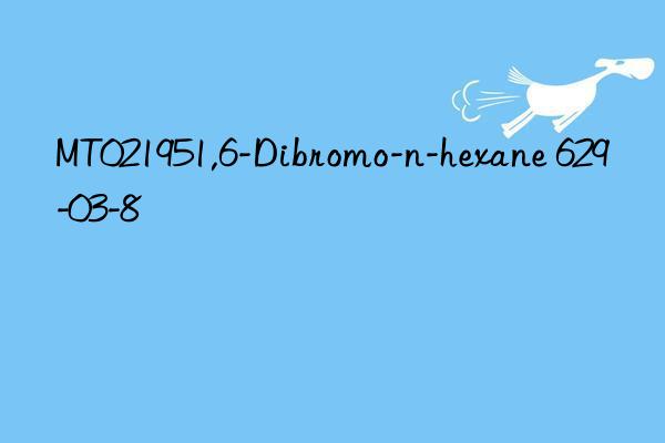 MT021951,6-Dibromo-n-hexane 629-03-8