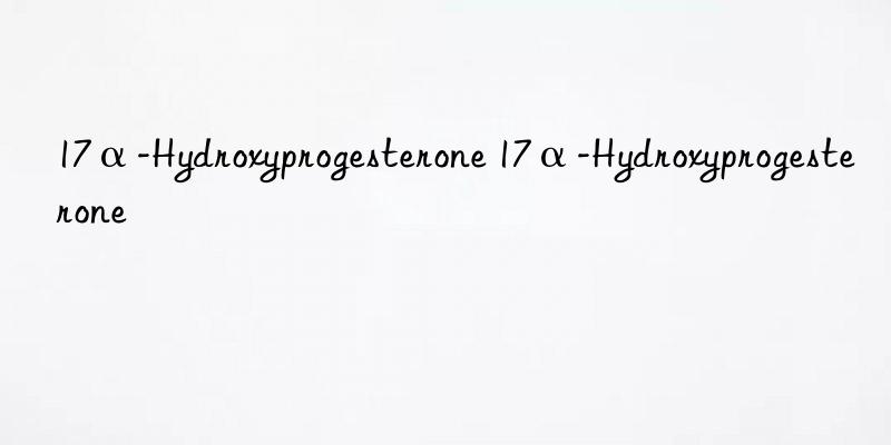 17α-Hydroxyprogesterone 17α-Hydroxyprogesterone