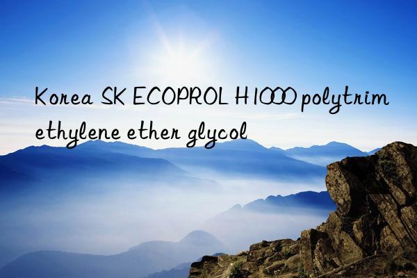 Korea SK ECOPROL H1000 polytrimethylene ether glycol