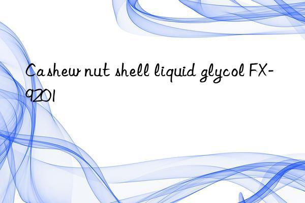 Cashew nut shell liquid glycol FX-9201