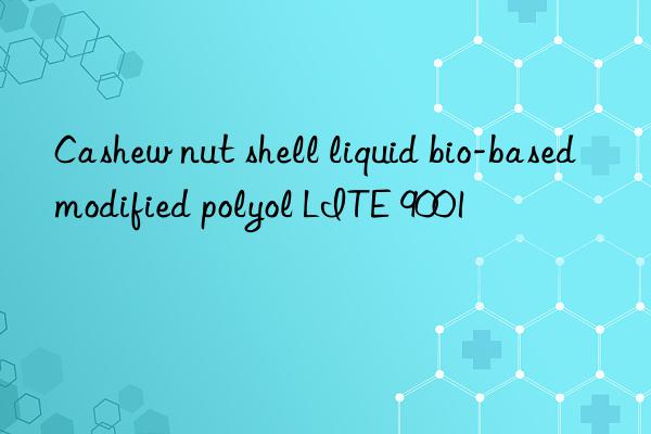 Cashew nut shell liquid bio-based modified polyol LITE 9001