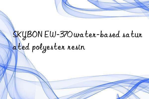 SKYBON EW-370 water-based saturated polyester resin