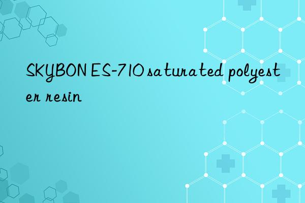 SKYBON ES-710 saturated polyester resin