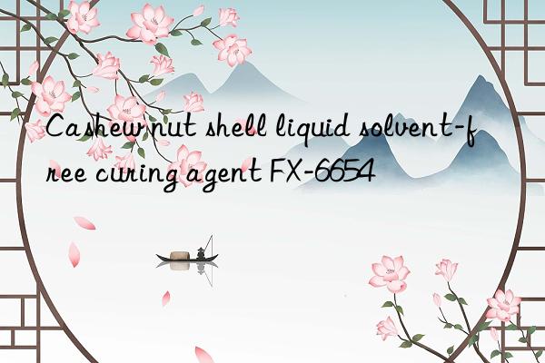 Cashew nut shell liquid solvent-free curing agent FX-6654