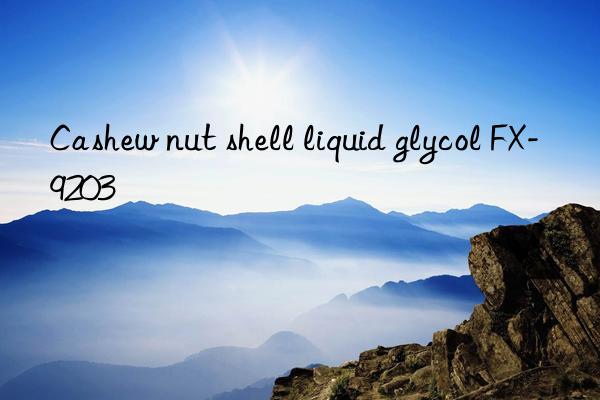 Cashew nut shell liquid glycol FX-9203