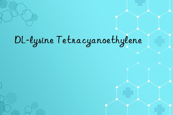 DL-lysine Tetracyanoethylene