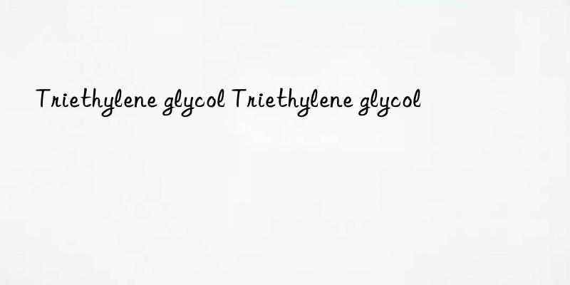 Triethylene glycol Triethylene glycol