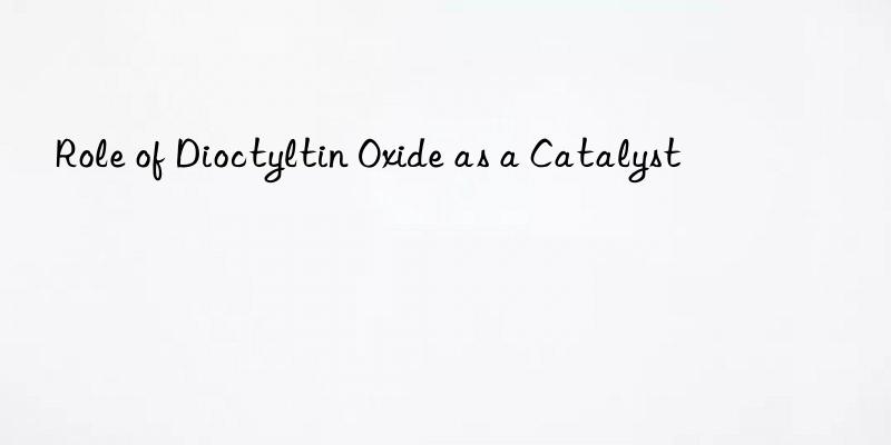 Role of Dioctyltin Oxide as a Catalyst