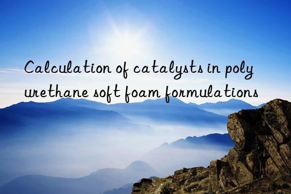 Calculation of catalysts in polyurethane soft foam formulations