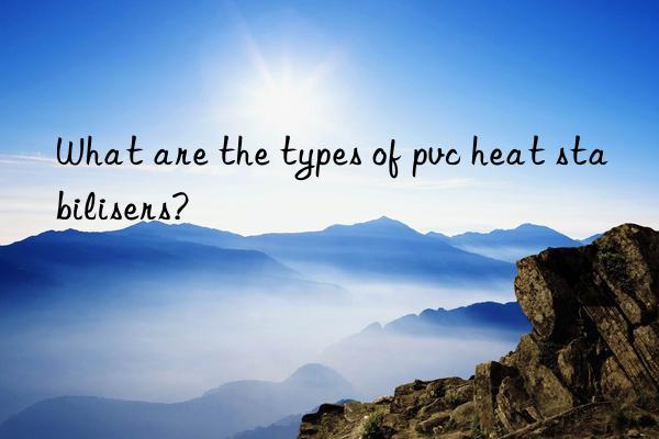 What are the types of pvc heat stabilisers?