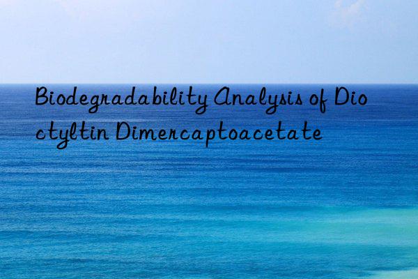 Biodegradability Analysis of Dioctyltin Dimercaptoacetate