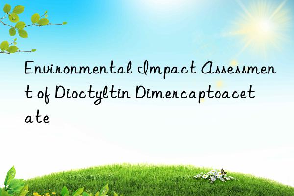 Environmental Impact Assessment of Dioctyltin Dimercaptoacetate