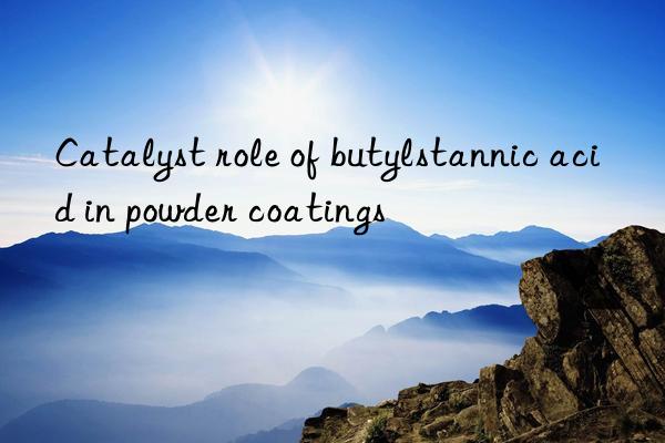 Catalyst role of butylstannic acid in powder coatings