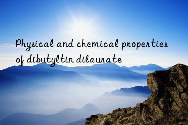 Physical and chemical properties of dibutyltin dilaurate