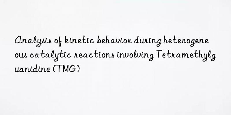 Analysis of kinetic behavior during heterogeneous catalytic reactions involving Tetramethylguanidine (TMG)