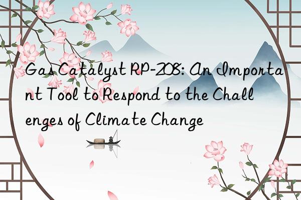 Gas Catalyst RP-208: An Important Tool to Respond to the Challenges of Climate Change