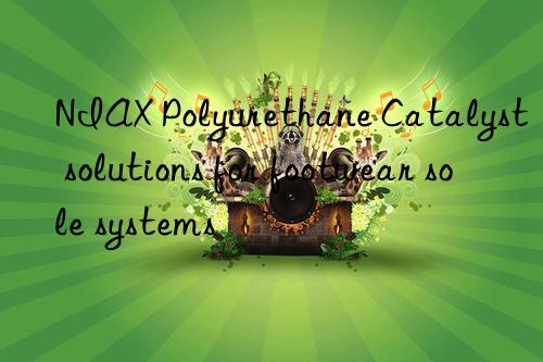 niax polyurethane catalyst solutions for footwear sole systems
