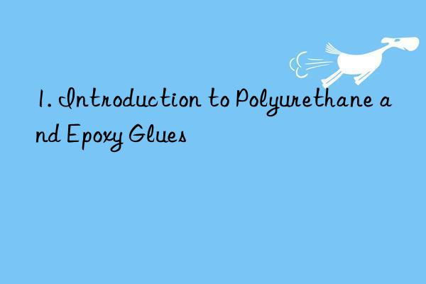1. introduction to polyurethane and epoxy glues