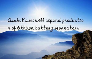 Asahi Kasei will expand production of lithium battery separators