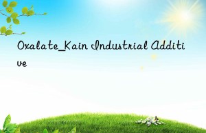 Oxalate_Kain Industrial Additive