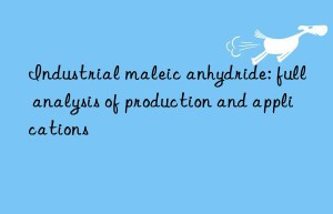 Industrial maleic anhydride: full analysis of production and applications