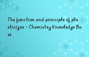 The function and principle of plasticizer – Chemistry Knowledge Base