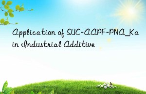 Application of SUC-AAPF-PNA_Kain Industrial Additive