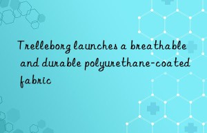 Trelleborg launches a breathable and durable polyurethane-coated fabric