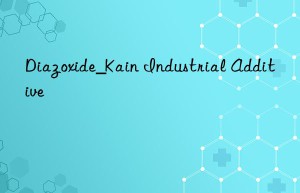 Diazoxide_Kain Industrial Additive