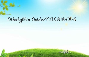 Dibutyltin Oxide/CAS 818-08-6