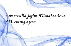 Covestro Bayhydur 304 water-based PU curing agent