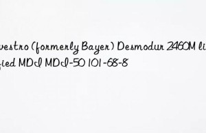 Covestro (formerly Bayer) Desmodur 2460M liquefied MDI MDI-50 101-68-8