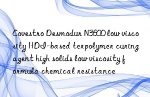 Covestro Desmodur N3600 low viscosity HDI-based terpolymer curing agent high solids low viscosity formula chemical resistance