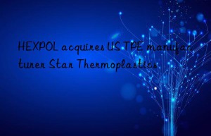 HEXPOL acquires US TPE manufacturer Star Thermoplastics