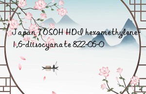 Japan TOSOH HDI hexamethylene-1,6-diisocyanate 822-06-0