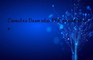 Covestro Desmodur RFE crosslinker