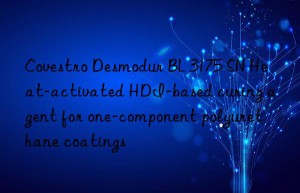 Covestro Desmodur BL 3175 SN Heat-activated HDI-based curing agent for one-component polyurethane coatings