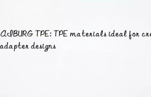 KRAIBURG TPE: TPE materials ideal for creative adapter designs