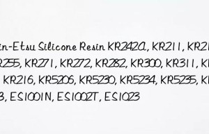 Shin-Etsu Silicone Resin KR242A, KR211, KR212, KR255, KR271, KR272, KR282, KR300, KR311, KR480, KR216, KR5206, KR5230, KR5234, KR5235, KR114B, ES1001N, ES1002T, ES1023