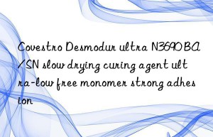 Covestro Desmodur ultra N3690 BA/SN slow drying curing agent ultra-low free monomer strong adhesion