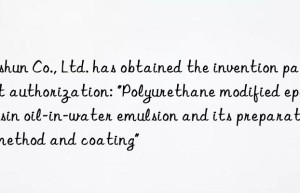 Keshun Co., Ltd. has obtained the invention patent authorization: “Polyurethane modified epoxy resin oil-in-water emulsion and its preparation method and coating”