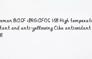 German BASF IRGAFOS 168 High temperature resistant and anti-yellowing Ciba antioxidant 168